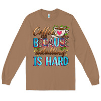 Toasted Coconut coffee because adulting is hard Long Sleeve Tee - Zillion Design Studio