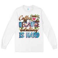 White coffee because adulting is hard Long Sleeve Tee - Zillion Design Studio