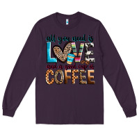 Plum all you need is love and a good cup of coffee Long Sleeve Tee - Zillion Design Studio