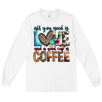 White all you need is love and a good cup of coffee Long Sleeve Tee - Zillion Design Studio