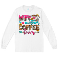 Wife Mother Coffee Lover Long Sleeve Tee | Teevron