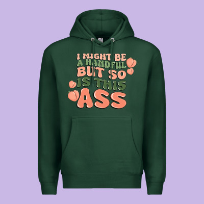 I Might Be A Handful But So Is This Ass Premium Hoodie Designed By Maliassmallbusiness