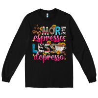 Black more espresso less depresso Long Sleeve Tee - Zillion Design Studio