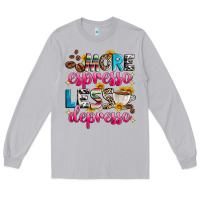 Moon Dust more espresso less depresso Long Sleeve Tee - Zillion Design Studio