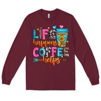 Burgundy life happens coffee helps Long Sleeve Tee - Zillion Design Studio