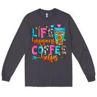 Smoke life happens coffee helps Long Sleeve Tee - Zillion Design Studio