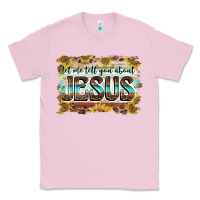 Bubblegum Pink let me tell you about jesus Classic Tee - BarkalooDesign