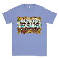 Colony Blue let me tell you about jesus Classic Tee - BarkalooDesign