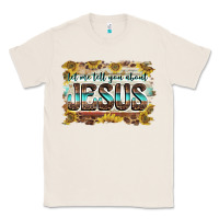 Natural let me tell you about jesus Classic Tee - BarkalooDesign