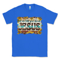 True Royal let me tell you about jesus Classic Tee - BarkalooDesign