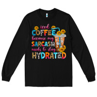 Black iced coffee because my sarcasm needs to stay hydra Long Sleeve Tee - Zillion Design Studio