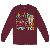 Burgundy iced coffee because my sarcasm needs to stay hydra Long Sleeve Tee - Zillion Design Studio