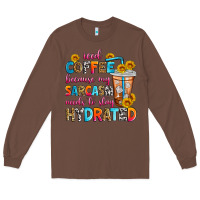 Chestnut iced coffee because my sarcasm needs to stay hydra Long Sleeve Tee - Zillion Design Studio