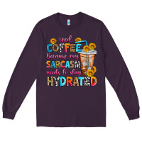 Plum iced coffee because my sarcasm needs to stay hydra Long Sleeve Tee - Zillion Design Studio