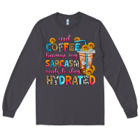 Smoke iced coffee because my sarcasm needs to stay hydra Long Sleeve Tee - Zillion Design Studio