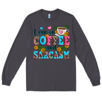 Smoke i run on coffee and sarcasm Long Sleeve Tee - Zillion Design Studio