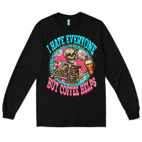 Black i hate everyone but coffee helps Long Sleeve Tee - Zillion Design Studio