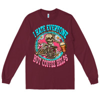 Burgundy i hate everyone but coffee helps Long Sleeve Tee - Zillion Design Studio