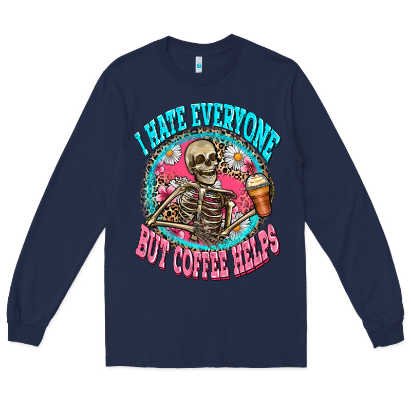 I Hate Everyone But Coffee Helps Long Sleeve Tee by Zillion Design Studio | Teevron