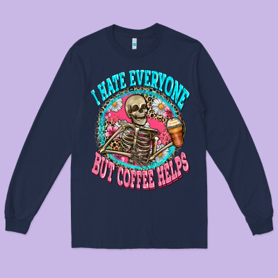 I Hate Everyone But Coffee Helps Long Sleeve Tee Designed By Zillion Design Studio