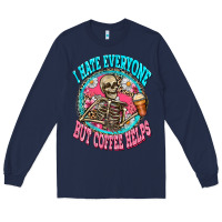 Navy i hate everyone but coffee helps Long Sleeve Tee - Zillion Design Studio