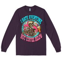 Plum i hate everyone but coffee helps Long Sleeve Tee - Zillion Design Studio