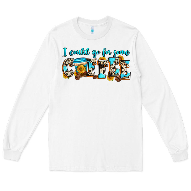 I Could Go For Some Coffee Long Sleeve Tee by Zillion Design Studio | Teevron