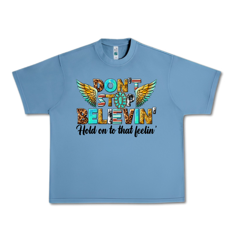 Dont Stop Believing Urban Heavy Tee by texasbilliewilder | Teevron