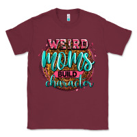 Burgundy weird moms build character Classic Tee - Zillion Design Studio