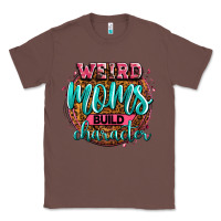 Chestnut weird moms build character Classic Tee - Zillion Design Studio
