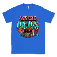 True Royal weird moms build character Classic Tee - Zillion Design Studio