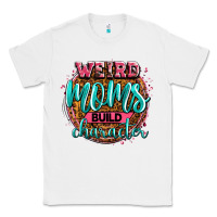 White weird moms build character Classic Tee - Zillion Design Studio