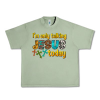 Oil Green im only talking jesus today Urban Heavy Tee - texasbilliewilder