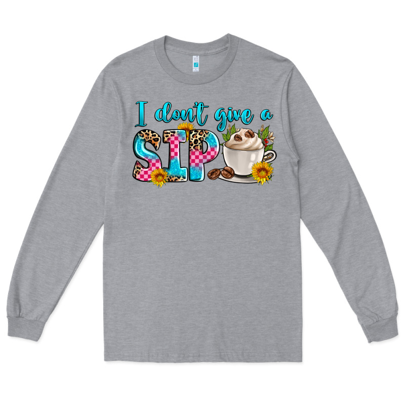 I Don't Give A Sip Long Sleeve Tee by Zillion Design Studio | Teevron