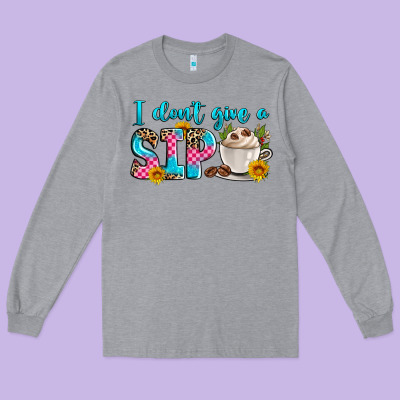 I Don't Give A Sip Long Sleeve Tee Designed By Zillion Design Studio