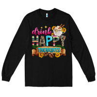 Black drink happy thoughts Long Sleeve Tee - Zillion Design Studio