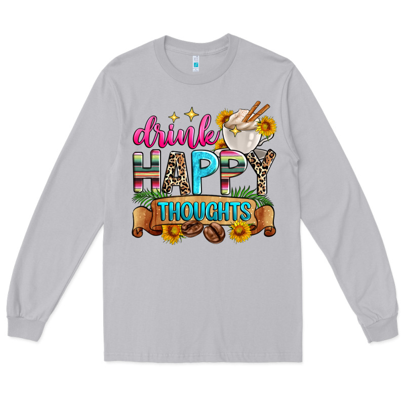 Drink Happy Thoughts Long Sleeve Tee by Zillion Design Studio | Teevron