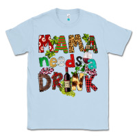 Dusty Blue Mama Needs A Drink Classic Tee - FaDigitalArtStudio