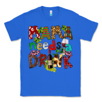 True Royal Mama Needs A Drink Classic Tee - FaDigitalArtStudio