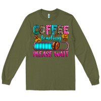 Army Green coffee loading please wait Long Sleeve Tee - Zillion Design Studio