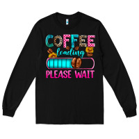 Black coffee loading please wait Long Sleeve Tee - Zillion Design Studio