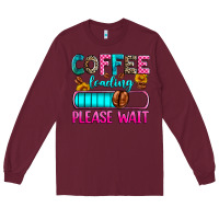 Burgundy coffee loading please wait Long Sleeve Tee - Zillion Design Studio