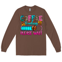 Chestnut coffee loading please wait Long Sleeve Tee - Zillion Design Studio