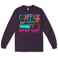 Plum coffee loading please wait Long Sleeve Tee - Zillion Design Studio