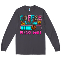Smoke coffee loading please wait Long Sleeve Tee - Zillion Design Studio