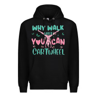 Black why walk then you can cartwheel Premium Hoodie - MaliasSmallBusiness