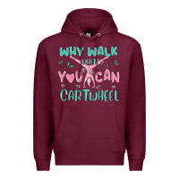 Burgundy why walk then you can cartwheel Premium Hoodie - MaliasSmallBusiness