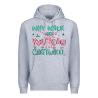 Heather Grey why walk then you can cartwheel Premium Hoodie - MaliasSmallBusiness
