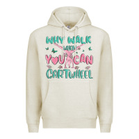Oatmeal Heather why walk then you can cartwheel Premium Hoodie - MaliasSmallBusiness