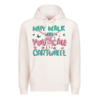 Pale Pink why walk then you can cartwheel Premium Hoodie - MaliasSmallBusiness